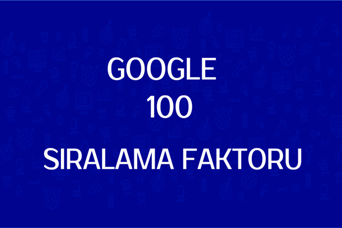 Google-un 100 Sıralama Faktoru (2020 TAM SİYAHI)
