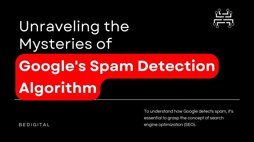 Unraveling the Mysteries of Google's Spam Detection Algorithm