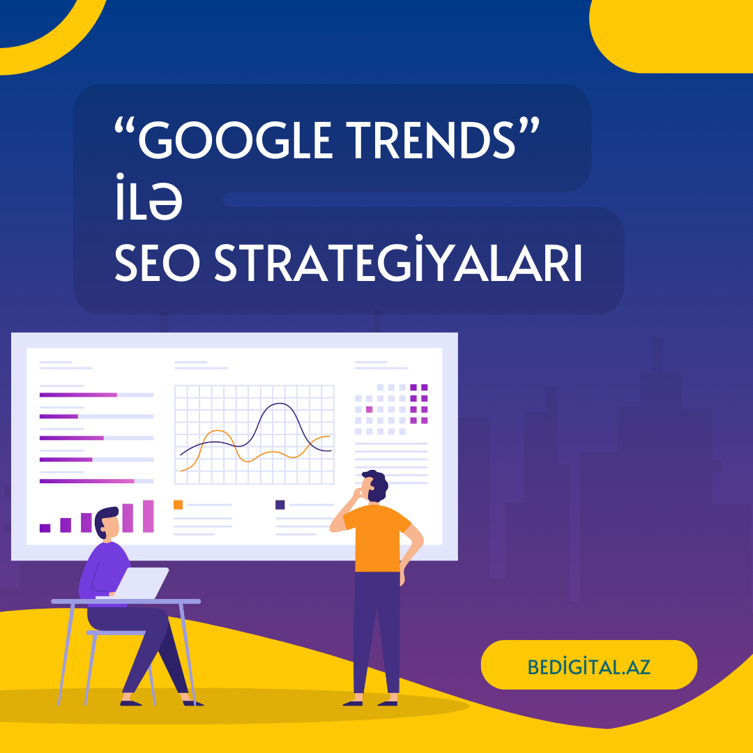 “Google Trends” İlə SEO Strategiyalarının Qurulması