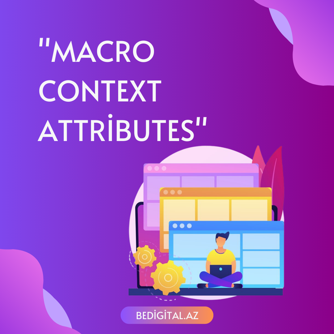 “Macro Context Attributes” Xüsusiyyətləri Və Tətbiqi